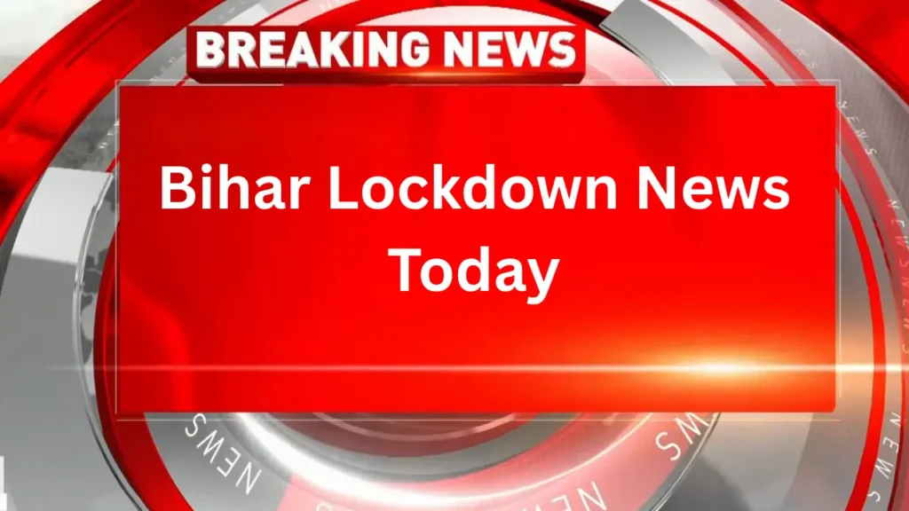 Bihar Lockdown News Today